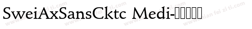 SweiAxSansCktc Medi字体转换